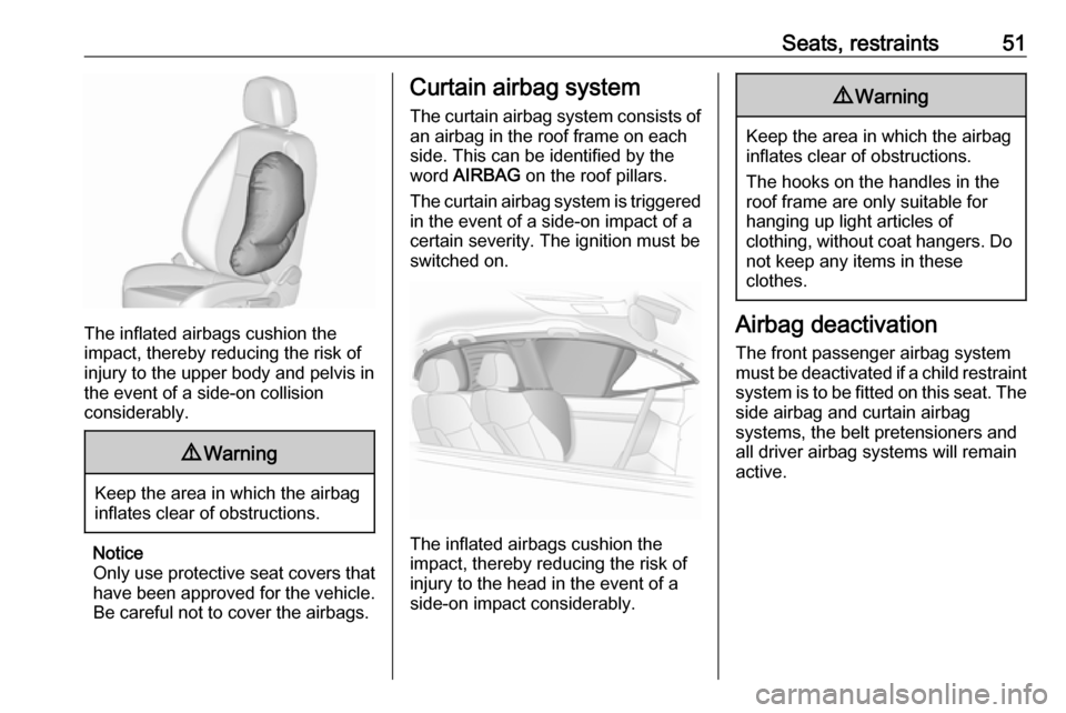 VAUXHALL ASTRA J 2016 Owners Manual Seats, restraints51
The inflated airbags cushion the
impact, thereby reducing the risk of
injury to the upper body and pelvis in
the event of a side-on collision
considerably.
9 Warning
Keep the area VAUXHALL ASTRA J 2016 Owners Manual Seats, restraints51
The inflated airbags cushion the
impact, thereby reducing the risk of
injury to the upper body and pelvis in
the event of a side-on collision
considerably.
9 Warning
Keep the area