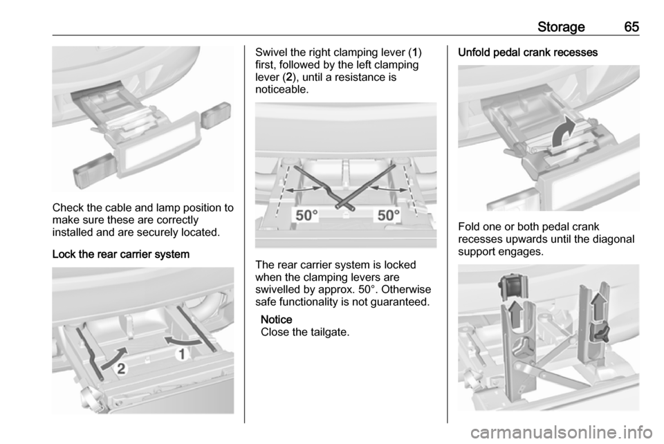 VAUXHALL ASTRA J 2016 Repair Manual Storage65
Check the cable and lamp position to
make sure these are correctly
installed and are securely located.
Lock the rear carrier system
Swivel the right clamping lever ( 1)
first, followed by th VAUXHALL ASTRA J 2016 Repair Manual Storage65
Check the cable and lamp position to
make sure these are correctly
installed and are securely located.
Lock the rear carrier system
Swivel the right clamping lever ( 1)
first, followed by th