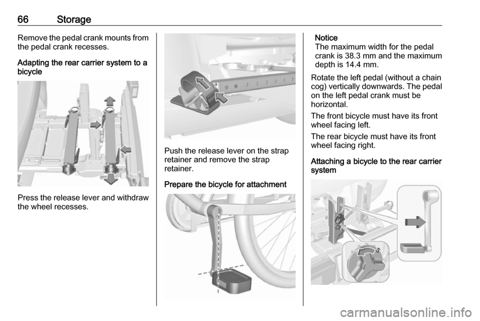 VAUXHALL ASTRA J 2016 Owners Manual 66StorageRemove the pedal crank mounts from
the pedal crank recesses.
Adapting the rear carrier system to a
bicycle
Press the release lever and withdraw
the wheel recesses.
Push the release lever on t VAUXHALL ASTRA J 2016 Owners Manual 66StorageRemove the pedal crank mounts from
the pedal crank recesses.
Adapting the rear carrier system to a
bicycle
Press the release lever and withdraw
the wheel recesses.
Push the release lever on t