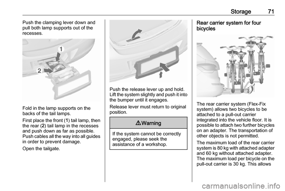 VAUXHALL ASTRA J 2016  Owners Manual Storage71Push the clamping lever down and
pull both lamp supports out of the recesses.
Fold in the lamp supports on the
backs of the tail lamps.
First place the front ( 1) tail lamp, then
the rear ( 2