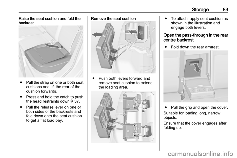 VAUXHALL ASTRA J 2016 Manual Online Storage83Raise the seat cushion and fold the
backrest
● Pull the strap on one or both seat
cushions and lift the rear of the
cushion forwards.
● Press and hold the catch to push
the head restraint VAUXHALL ASTRA J 2016 Manual Online Storage83Raise the seat cushion and fold the
backrest
● Pull the strap on one or both seat
cushions and lift the rear of the
cushion forwards.
● Press and hold the catch to push
the head restraint