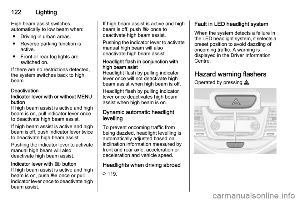 VAUXHALL ASTRA J 2016.25 Owners Guide 122LightingHigh beam assist switches
automatically to low beam when:
● Driving in urban areas.
● Reverse parking function is active.
● Front or rear fog lights are switched on.
If there are no r VAUXHALL ASTRA J 2016.25 Owners Guide 122LightingHigh beam assist switches
automatically to low beam when:
● Driving in urban areas.
● Reverse parking function is active.
● Front or rear fog lights are switched on.
If there are no r