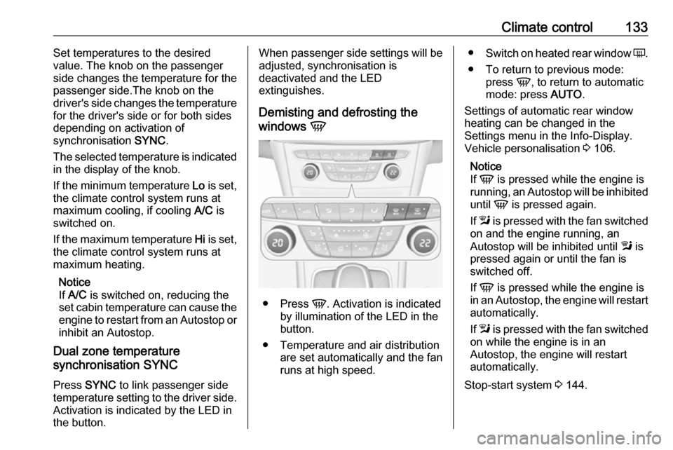 VAUXHALL ASTRA J 2016.25 User Guide Climate control133Set temperatures to the desired
value. The knob on the passenger side changes the temperature for the
passenger side.The knob on the
drivers side changes the temperature
for the dri VAUXHALL ASTRA J 2016.25 User Guide Climate control133Set temperatures to the desired
value. The knob on the passenger side changes the temperature for the
passenger side.The knob on the
drivers side changes the temperature
for the dri