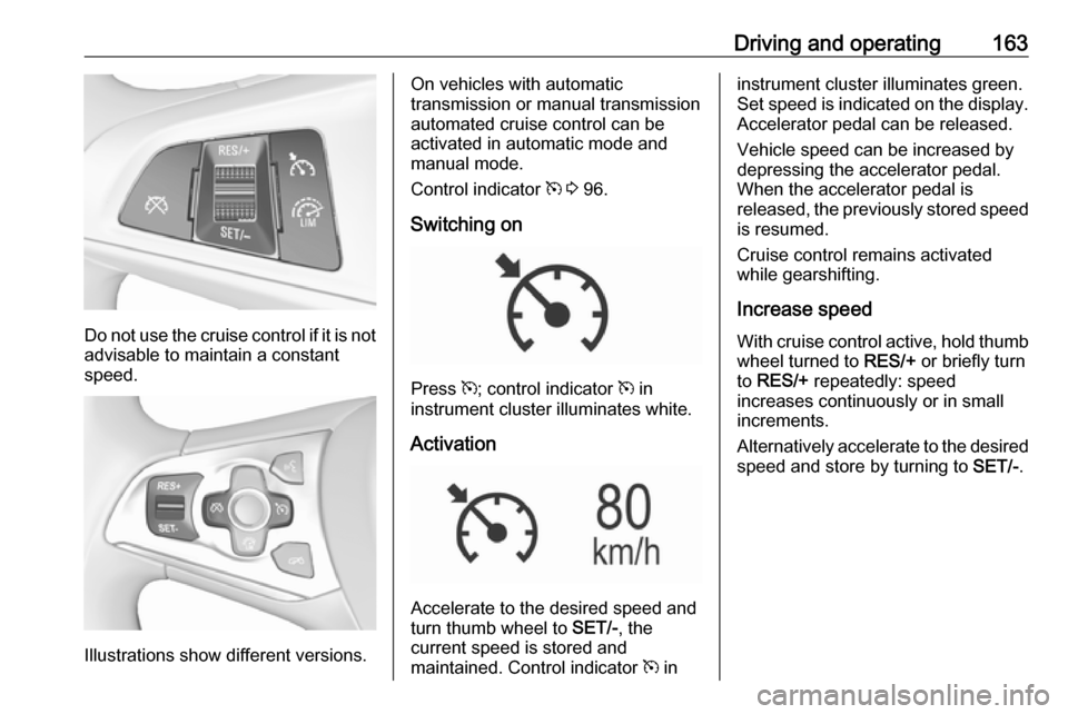 VAUXHALL ASTRA J 2016.25 Workshop Manual Driving and operating163
Do not use the cruise control if it is notadvisable to maintain a constant
speed.
Illustrations show different versions.
On vehicles with automatic
transmission or manual tran VAUXHALL ASTRA J 2016.25 Workshop Manual Driving and operating163
Do not use the cruise control if it is notadvisable to maintain a constant
speed.
Illustrations show different versions.
On vehicles with automatic
transmission or manual tran