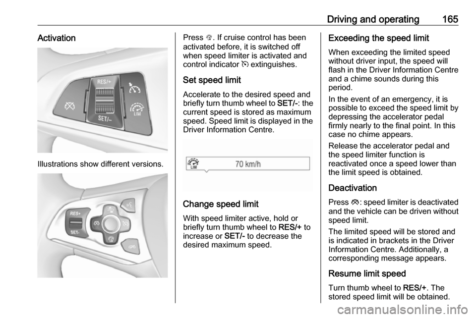 VAUXHALL ASTRA J 2016.25 Workshop Manual Driving and operating165Activation
Illustrations show different versions.
Press L. If cruise control has been
activated before, it is switched off when speed limiter is activated and
control indicator VAUXHALL ASTRA J 2016.25 Workshop Manual Driving and operating165Activation
Illustrations show different versions.
Press L. If cruise control has been
activated before, it is switched off when speed limiter is activated and
control indicator