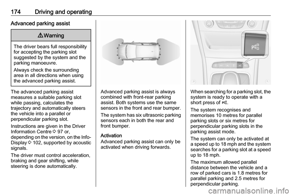 VAUXHALL ASTRA J 2016.25 User Guide 174Driving and operatingAdvanced parking assist9Warning
The driver bears full responsibility
for accepting the parking slot
suggested by the system and the
parking manoeuvre.
Always check the surround VAUXHALL ASTRA J 2016.25 User Guide 174Driving and operatingAdvanced parking assist9Warning
The driver bears full responsibility
for accepting the parking slot
suggested by the system and the
parking manoeuvre.
Always check the surround
