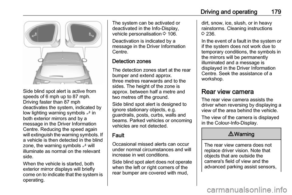 VAUXHALL ASTRA J 2016.25 Owners Guide Driving and operating179
Side blind spot alert is active from
speeds of 6 mph up to 87 mph.
Driving faster than 87 mph
deactivates the system, indicated by
low lighting warning symbols B in
both exte VAUXHALL ASTRA J 2016.25 Owners Guide Driving and operating179
Side blind spot alert is active from
speeds of 6 mph up to 87 mph.
Driving faster than 87 mph
deactivates the system, indicated by
low lighting warning symbols B in
both exte