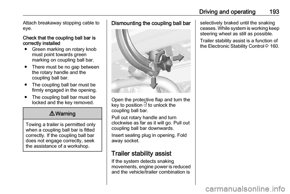 VAUXHALL ASTRA J 2016.25 User Guide Driving and operating193Attach breakaway stopping cable to
eye.
Check that the coupling ball bar is
correctly installed
● Green marking on rotary knob must point towards green
marking on coupling ba VAUXHALL ASTRA J 2016.25 User Guide Driving and operating193Attach breakaway stopping cable to
eye.
Check that the coupling ball bar is
correctly installed
● Green marking on rotary knob must point towards green
marking on coupling ba