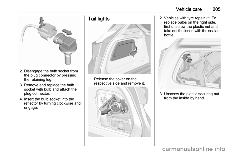 VAUXHALL ASTRA J 2016.25  Owners Manual Vehicle care205
2. Disengage the bulb socket fromthe plug connector by pressing
the retaining lug.
3. Remove and replace the bulb socket with bulb and attach the
plug connector.
4. Insert the bulb soc