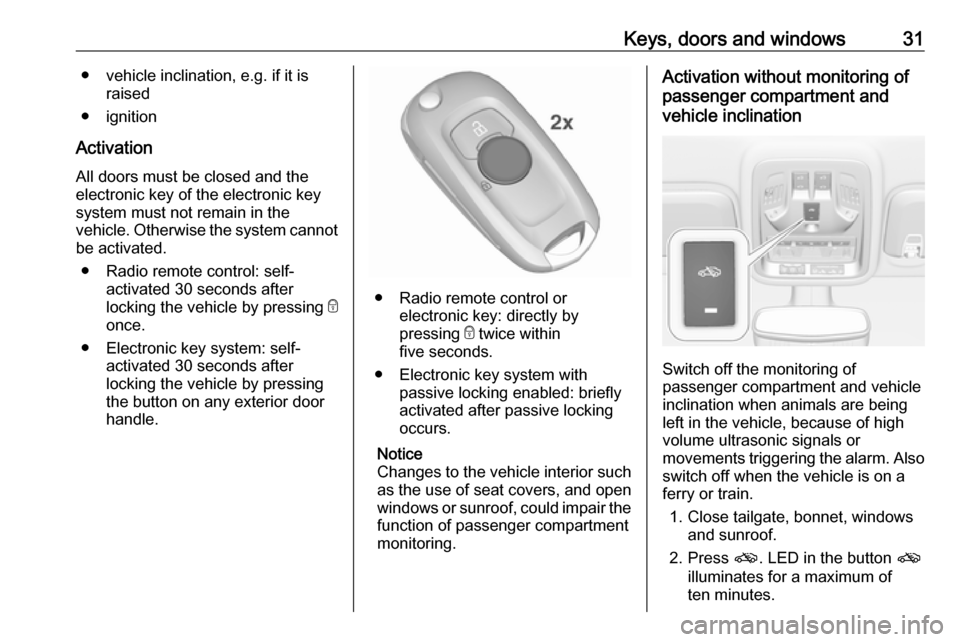 VAUXHALL ASTRA J 2016.25 Owners Guide Keys, doors and windows31● vehicle inclination, e.g. if it israised
● ignition
Activation All doors must be closed and the
electronic key of the electronic key
system must not remain in the
vehicl VAUXHALL ASTRA J 2016.25 Owners Guide Keys, doors and windows31● vehicle inclination, e.g. if it israised
● ignition
Activation All doors must be closed and the
electronic key of the electronic key
system must not remain in the
vehicl