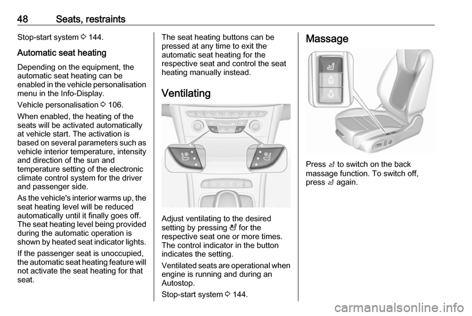 VAUXHALL ASTRA J 2016.25 User Guide 48Seats, restraintsStop-start system 3 144.
Automatic seat heating Depending on the equipment, the
automatic seat heating can be
enabled in the vehicle personalisation menu in the Info-Display.
Vehicl VAUXHALL ASTRA J 2016.25 User Guide 48Seats, restraintsStop-start system 3 144.
Automatic seat heating Depending on the equipment, the
automatic seat heating can be
enabled in the vehicle personalisation menu in the Info-Display.
Vehicl