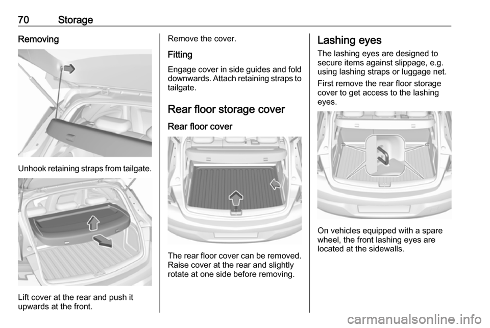 VAUXHALL ASTRA J 2016.25 Manual PDF 70StorageRemoving
Unhook retaining straps from tailgate.
Lift cover at the rear and push it
upwards at the front.
Remove the cover.
Fitting Engage cover in side guides and fold
downwards. Attach retai VAUXHALL ASTRA J 2016.25 Manual PDF 70StorageRemoving
Unhook retaining straps from tailgate.
Lift cover at the rear and push it
upwards at the front.
Remove the cover.
Fitting Engage cover in side guides and fold
downwards. Attach retai