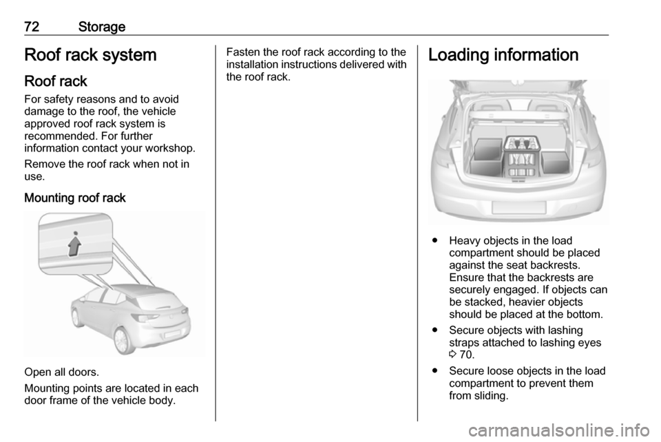 VAUXHALL ASTRA J 2016.25 Manual PDF 72StorageRoof rack systemRoof rackFor safety reasons and to avoid
damage to the roof, the vehicle
approved roof rack system is
recommended. For further
information contact your workshop.
Remove the ro VAUXHALL ASTRA J 2016.25 Manual PDF 72StorageRoof rack systemRoof rackFor safety reasons and to avoid
damage to the roof, the vehicle
approved roof rack system is
recommended. For further
information contact your workshop.
Remove the ro