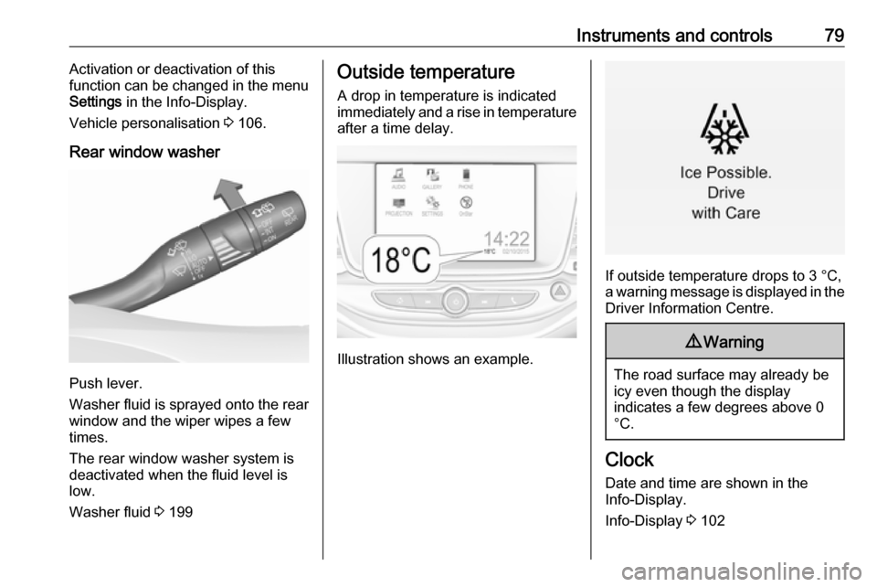 VAUXHALL ASTRA J 2016.25 User Guide Instruments and controls79Activation or deactivation of this
function can be changed in the menu Settings in the Info-Display.
Vehicle personalisation 3 106.
Rear window washer
Push lever.
Washer fl VAUXHALL ASTRA J 2016.25 User Guide Instruments and controls79Activation or deactivation of this
function can be changed in the menu Settings in the Info-Display.
Vehicle personalisation 3 106.
Rear window washer
Push lever.
Washer fl