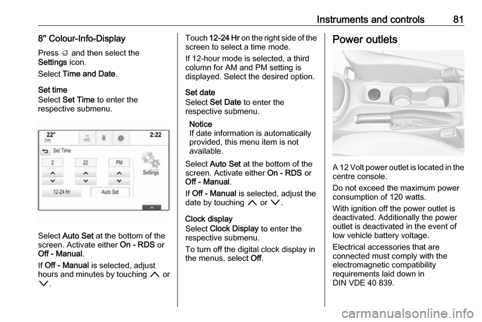 VAUXHALL ASTRA J 2016.25 User Guide Instruments and controls818 Colour-Info-Display
Press ; and then select the
Settings icon.
Select Time and Date .
Set time
Select Set Time to enter the
respective submenu.
Select Auto Set at VAUXHALL ASTRA J 2016.25 User Guide Instruments and controls818 Colour-Info-Display
Press ; and then select the
Settings icon.
Select Time and Date .
Set time
Select Set Time to enter the
respective submenu.
Select Auto Set at