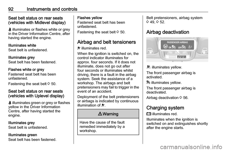 VAUXHALL ASTRA J 2016.25 Owners Manual 92Instruments and controlsSeat belt status on rear seats
(vehicles with Midlevel display)
X  illuminates or flashes white or grey
in the Driver Information Centre, after having started the engine.
Ill