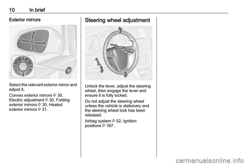 VAUXHALL ASTRA J 2016.5 User Guide 10In briefExterior mirrors
Select the relevant exterior mirror andadjust it.
Convex exterior mirrors  3 30,
Electric adjustment  3 30, Folding
exterior mirrors  3 30, Heated
exterior mirrors  3 31.
St