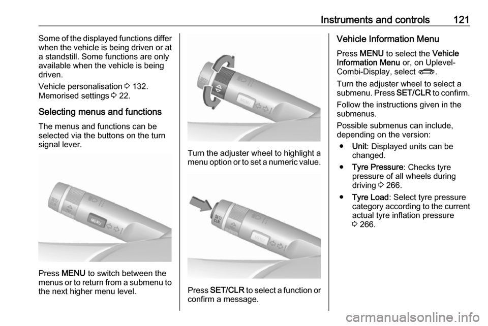 VAUXHALL ASTRA J 2016.5  Owners Manual Instruments and controls121Some of the displayed functions differ
when the vehicle is being driven or at
a standstill. Some functions are only
available when the vehicle is being
driven.
Vehicle perso