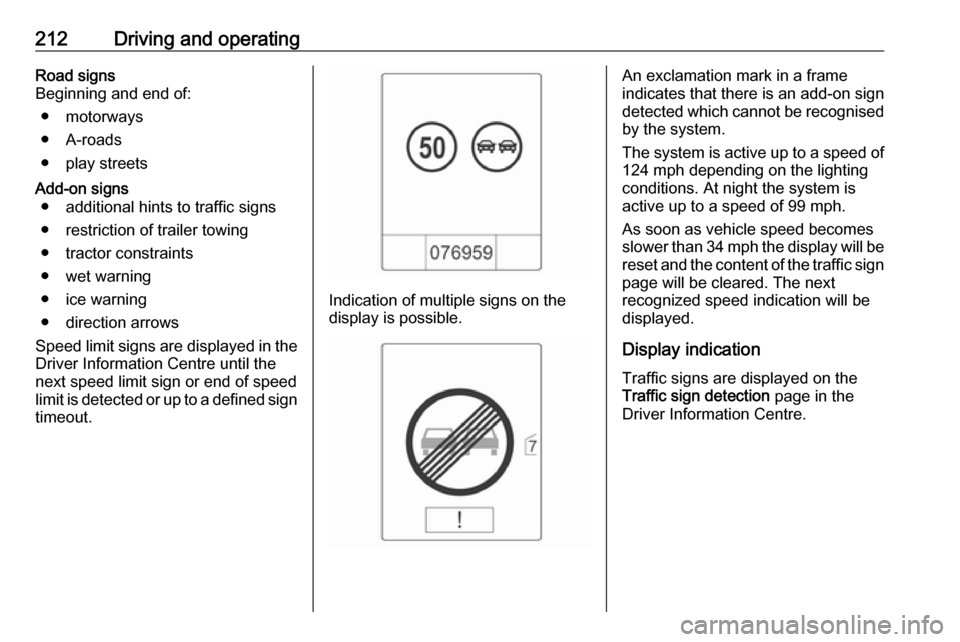 VAUXHALL ASTRA J 2016.5 Owners Manual 212Driving and operatingRoad signs
Beginning and end of:
● motorways
● A-roads
● play streetsAdd-on signs ● additional hints to traffic signs
● restriction of trailer towing
● tractor cons VAUXHALL ASTRA J 2016.5 Owners Manual 212Driving and operatingRoad signs
Beginning and end of:
● motorways
● A-roads
● play streetsAdd-on signs ● additional hints to traffic signs
● restriction of trailer towing
● tractor cons
