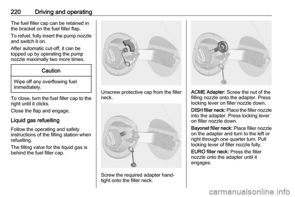 VAUXHALL ASTRA J 2016.5 Owners Manual 220Driving and operatingThe fuel filler cap can be retained in
the bracket on the fuel filler flap.
To refuel, fully insert the pump nozzle
and switch it on.
After automatic cut-off, it can be
topped VAUXHALL ASTRA J 2016.5 Owners Manual 220Driving and operatingThe fuel filler cap can be retained in
the bracket on the fuel filler flap.
To refuel, fully insert the pump nozzle
and switch it on.
After automatic cut-off, it can be
topped