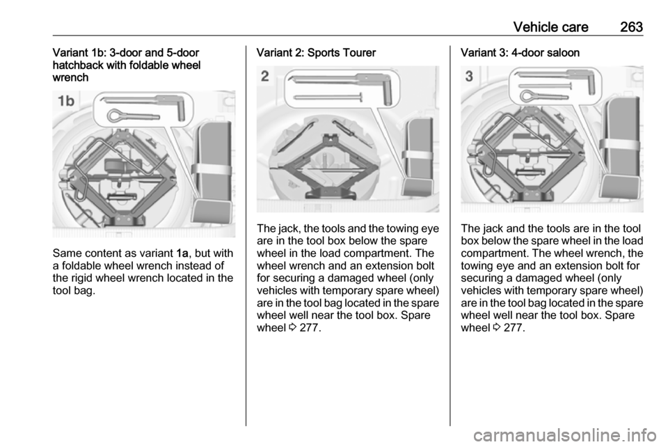 VAUXHALL ASTRA J 2016.5 Owners Manual Vehicle care263Variant 1b: 3-door and 5-door
hatchback with foldable wheel
wrench
Same content as variant 1a, but with
a foldable wheel wrench instead of
the rigid wheel wrench located in the
tool ba VAUXHALL ASTRA J 2016.5 Owners Manual Vehicle care263Variant 1b: 3-door and 5-door
hatchback with foldable wheel
wrench
Same content as variant 1a, but with
a foldable wheel wrench instead of
the rigid wheel wrench located in the
tool ba