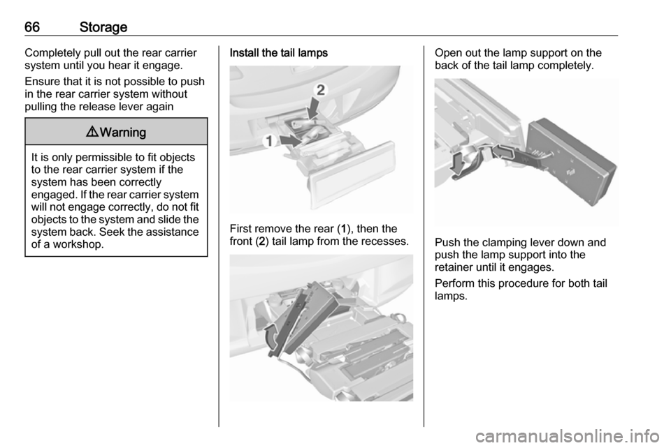 VAUXHALL ASTRA J 2016.5 Repair Manual 66StorageCompletely pull out the rear carriersystem until you hear it engage.
Ensure that it is not possible to push
in the rear carrier system without
pulling the release lever again9 Warning
It is o VAUXHALL ASTRA J 2016.5 Repair Manual 66StorageCompletely pull out the rear carriersystem until you hear it engage.
Ensure that it is not possible to push
in the rear carrier system without
pulling the release lever again9 Warning
It is o