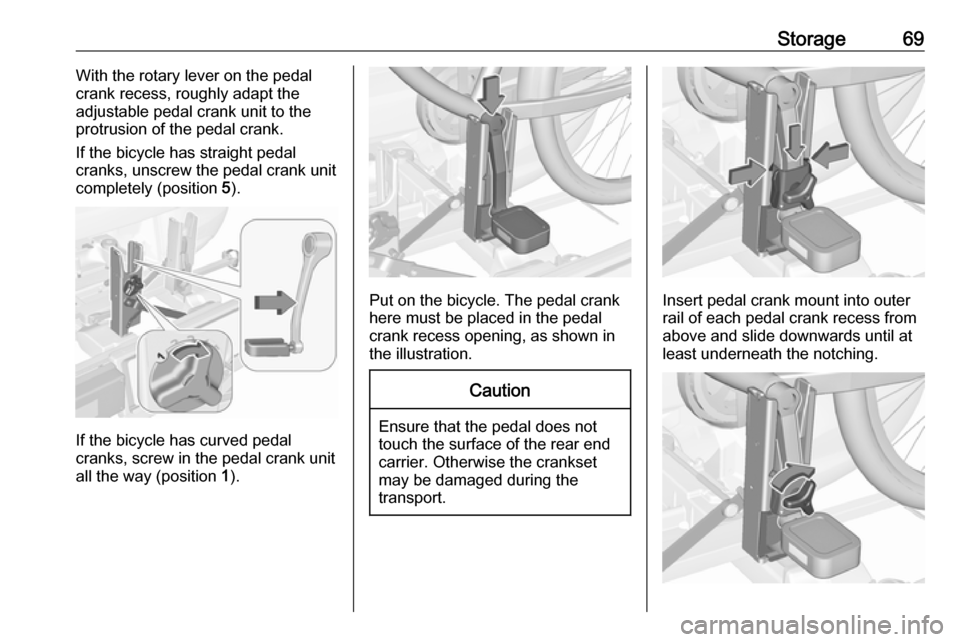 VAUXHALL ASTRA J 2016.5 Manual PDF Storage69With the rotary lever on the pedal
crank recess, roughly adapt the
adjustable pedal crank unit to the
protrusion of the pedal crank.
If the bicycle has straight pedal
cranks, unscrew the peda VAUXHALL ASTRA J 2016.5 Manual PDF Storage69With the rotary lever on the pedal
crank recess, roughly adapt the
adjustable pedal crank unit to the
protrusion of the pedal crank.
If the bicycle has straight pedal
cranks, unscrew the peda