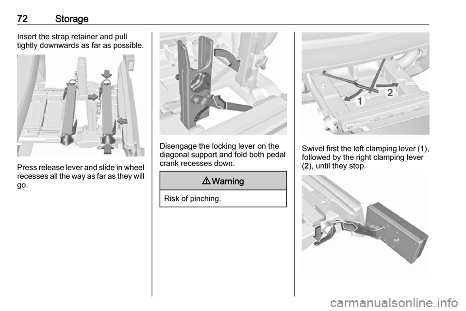 VAUXHALL ASTRA J 2016.5 Manual PDF 72StorageInsert the strap retainer and pull
tightly downwards as far as possible.
Press release lever and slide in wheel recesses all the way as far as they will
go.
Disengage the locking lever on the VAUXHALL ASTRA J 2016.5 Manual PDF 72StorageInsert the strap retainer and pull
tightly downwards as far as possible.
Press release lever and slide in wheel recesses all the way as far as they will
go.
Disengage the locking lever on the