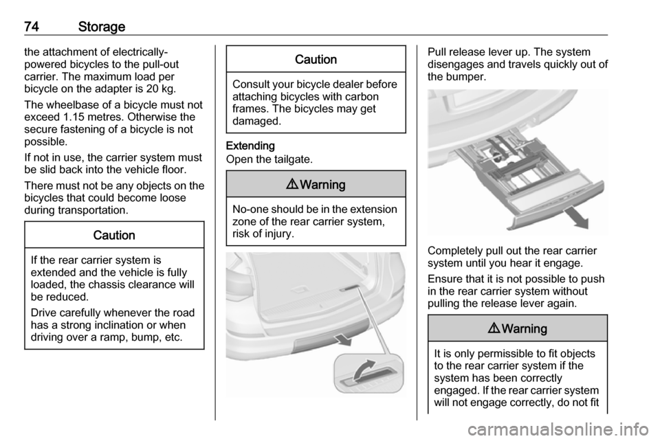VAUXHALL ASTRA J 2016.5 User Guide 74Storagethe attachment of electrically-
powered bicycles to the pull-out
carrier. The maximum load per
bicycle on the adapter is 20 kg.
The wheelbase of a bicycle must not
exceed 1.15 metres. Otherwi VAUXHALL ASTRA J 2016.5 User Guide 74Storagethe attachment of electrically-
powered bicycles to the pull-out
carrier. The maximum load per
bicycle on the adapter is 20 kg.
The wheelbase of a bicycle must not
exceed 1.15 metres. Otherwi