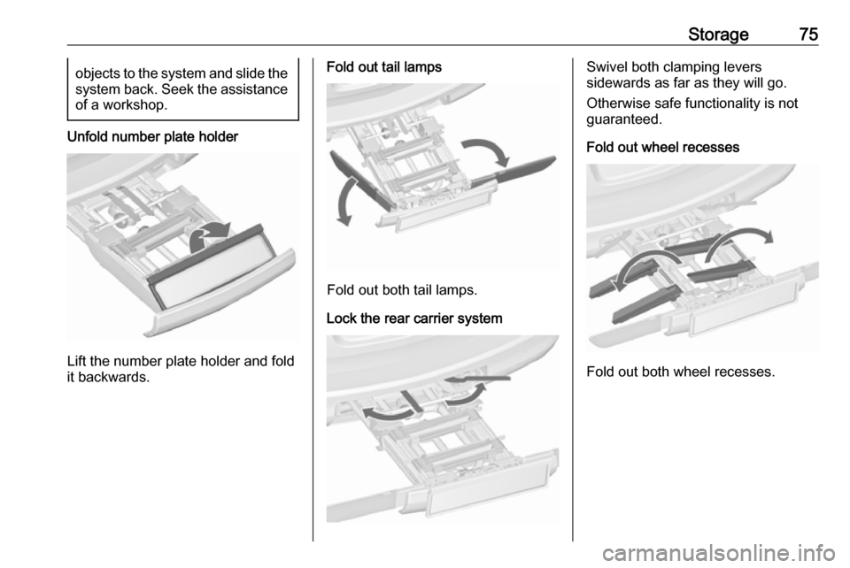 VAUXHALL ASTRA J 2016.5 Manual PDF Storage75objects to the system and slide thesystem back. Seek the assistance
of a workshop.
Unfold number plate holder
Lift the number plate holder and fold
it backwards.
Fold out tail lamps
Fold out VAUXHALL ASTRA J 2016.5 Manual PDF Storage75objects to the system and slide thesystem back. Seek the assistance
of a workshop.
Unfold number plate holder
Lift the number plate holder and fold
it backwards.
Fold out tail lamps
Fold out
