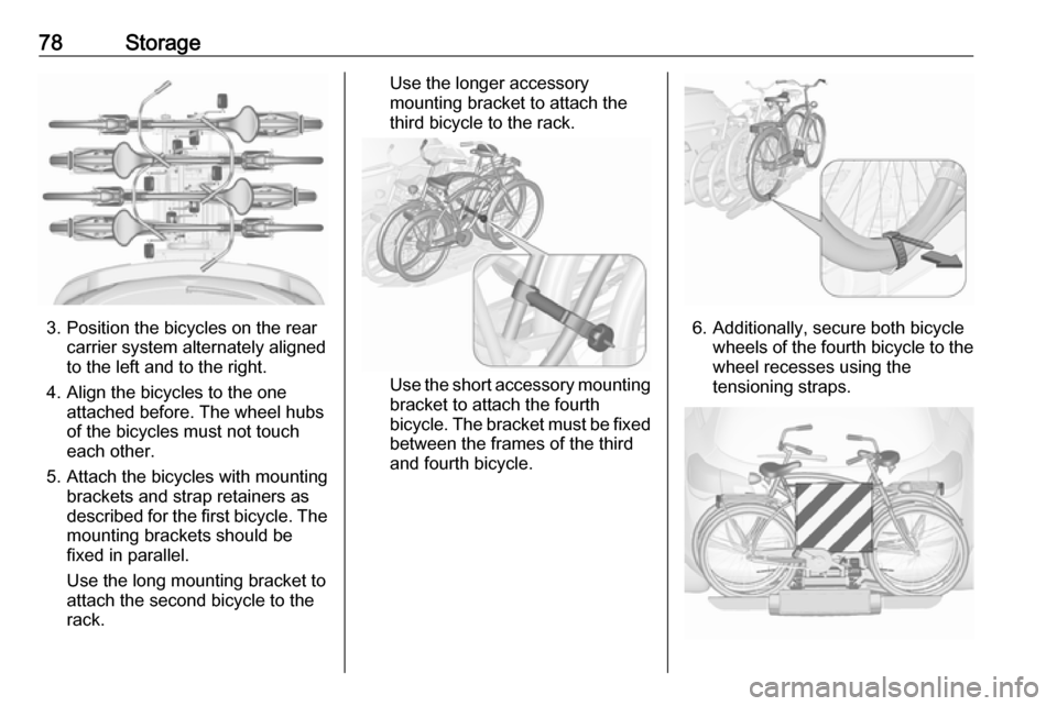 VAUXHALL ASTRA J 2016.5 Manual PDF 78Storage
3. Position the bicycles on the rearcarrier system alternately aligned
to the left and to the right.
4. Align the bicycles to the one attached before. The wheel hubsof the bicycles must not VAUXHALL ASTRA J 2016.5 Manual PDF 78Storage
3. Position the bicycles on the rearcarrier system alternately aligned
to the left and to the right.
4. Align the bicycles to the one attached before. The wheel hubsof the bicycles must not