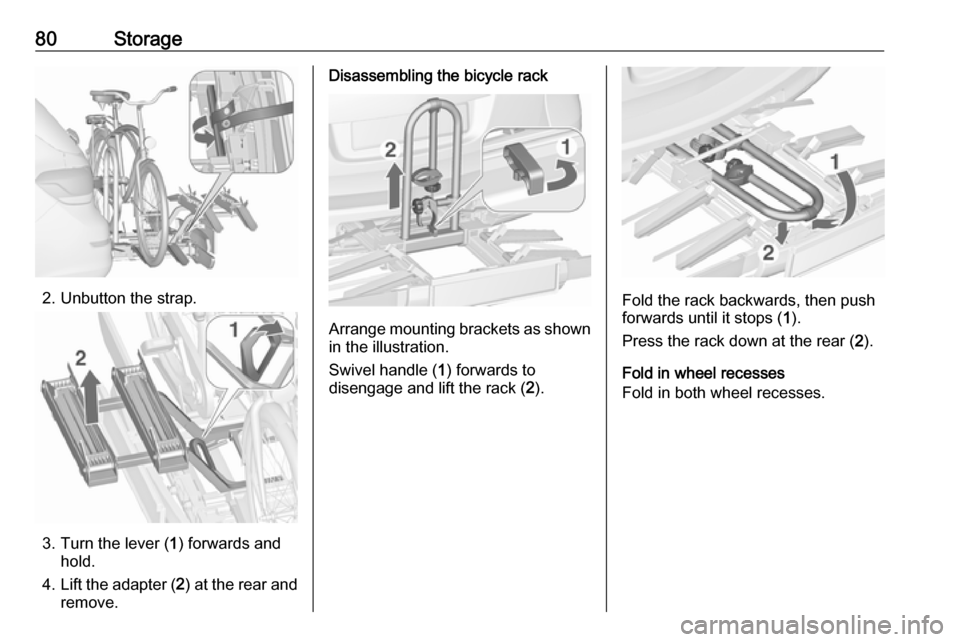 VAUXHALL ASTRA J 2016.5 Manual Online 80Storage
2. Unbutton the strap.
3. Turn the lever (1) forwards and
hold.
4. Lift the adapter ( 2) at the rear and
remove.
Disassembling the bicycle rack
Arrange mounting brackets as shown in the illu VAUXHALL ASTRA J 2016.5 Manual Online 80Storage
2. Unbutton the strap.
3. Turn the lever (1) forwards and
hold.
4. Lift the adapter ( 2) at the rear and
remove.
Disassembling the bicycle rack
Arrange mounting brackets as shown in the illu