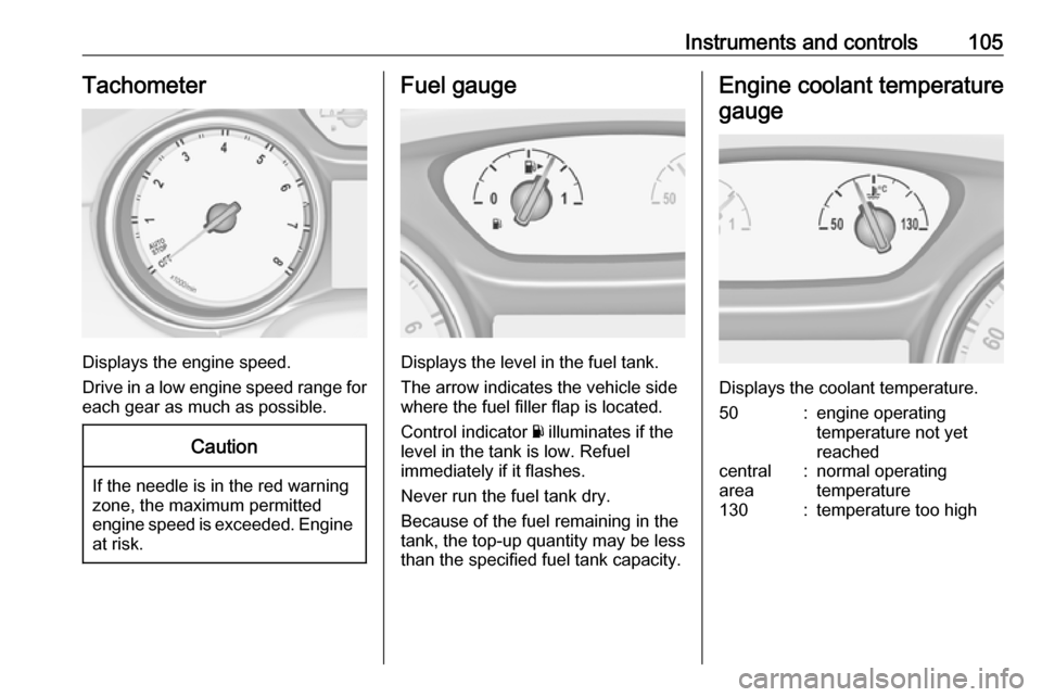 VAUXHALL ASTRA J 2016.75 Owners Guide Instruments and controls105Tachometer
Displays the engine speed.
Drive in a low engine speed range for each gear as much as possible.
Caution
If the needle is in the red warning
zone, the maximum perm VAUXHALL ASTRA J 2016.75 Owners Guide Instruments and controls105Tachometer
Displays the engine speed.
Drive in a low engine speed range for each gear as much as possible.
Caution
If the needle is in the red warning
zone, the maximum perm
