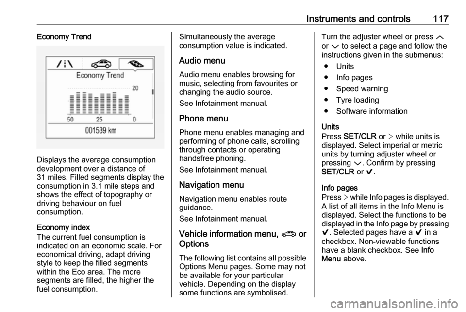 VAUXHALL ASTRA J 2016.75 Owners Guide Instruments and controls117Economy Trend
Displays the average consumption
development over a distance of
31 miles. Filled segments display the
consumption in 3.1 mile steps and
shows the effect of top VAUXHALL ASTRA J 2016.75 Owners Guide Instruments and controls117Economy Trend
Displays the average consumption
development over a distance of
31 miles. Filled segments display the
consumption in 3.1 mile steps and
shows the effect of top
