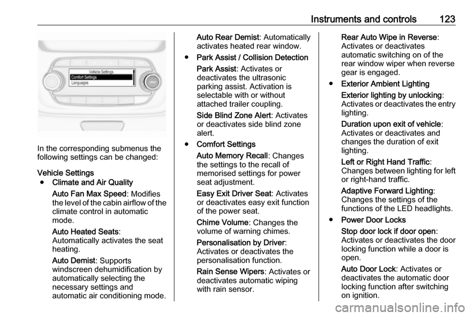VAUXHALL ASTRA J 2016.75 User Guide Instruments and controls123
In the corresponding submenus the
following settings can be changed:
Vehicle Settings ● Climate and Air Quality
Auto Fan Max Speed : Modifies
the level of the cabin airfl VAUXHALL ASTRA J 2016.75 User Guide Instruments and controls123
In the corresponding submenus the
following settings can be changed:
Vehicle Settings ● Climate and Air Quality
Auto Fan Max Speed : Modifies
the level of the cabin airfl