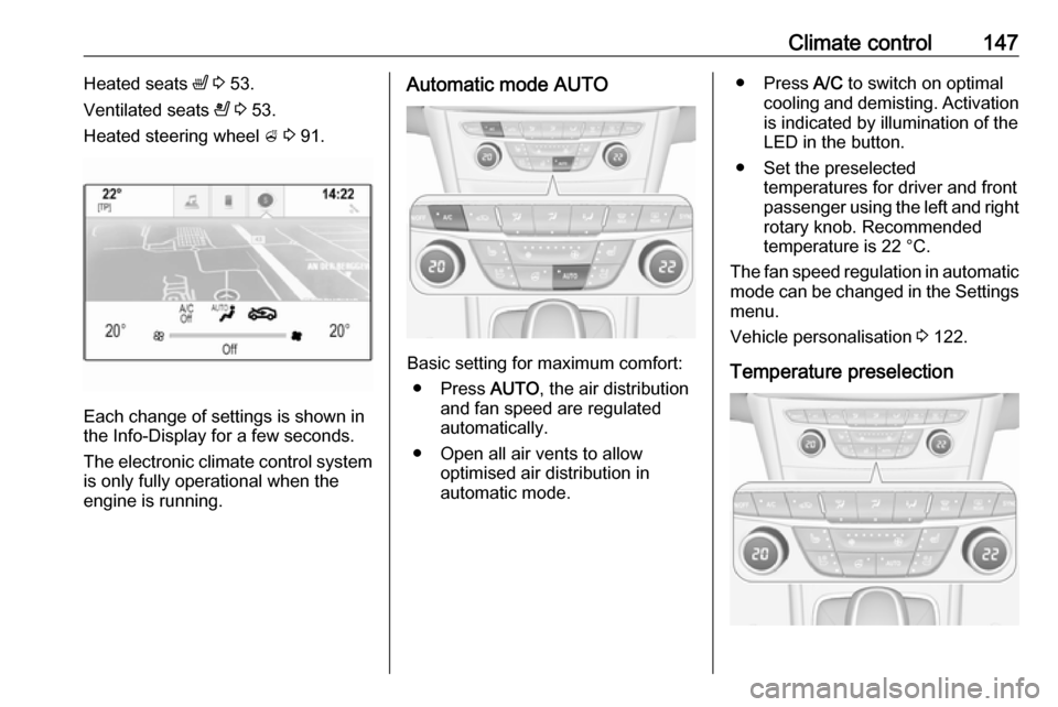 VAUXHALL ASTRA J 2016.75 Service Manual Climate control147Heated seats ß 3 53.
Ventilated seats A 3 53.
Heated steering wheel A 3 91.
Each change of settings is shown in
the Info-Display for a few seconds.
The electronic climate contr VAUXHALL ASTRA J 2016.75 Service Manual Climate control147Heated seats ß 3 53.
Ventilated seats A 3 53.
Heated steering wheel A 3 91.
Each change of settings is shown in
the Info-Display for a few seconds.
The electronic climate contr