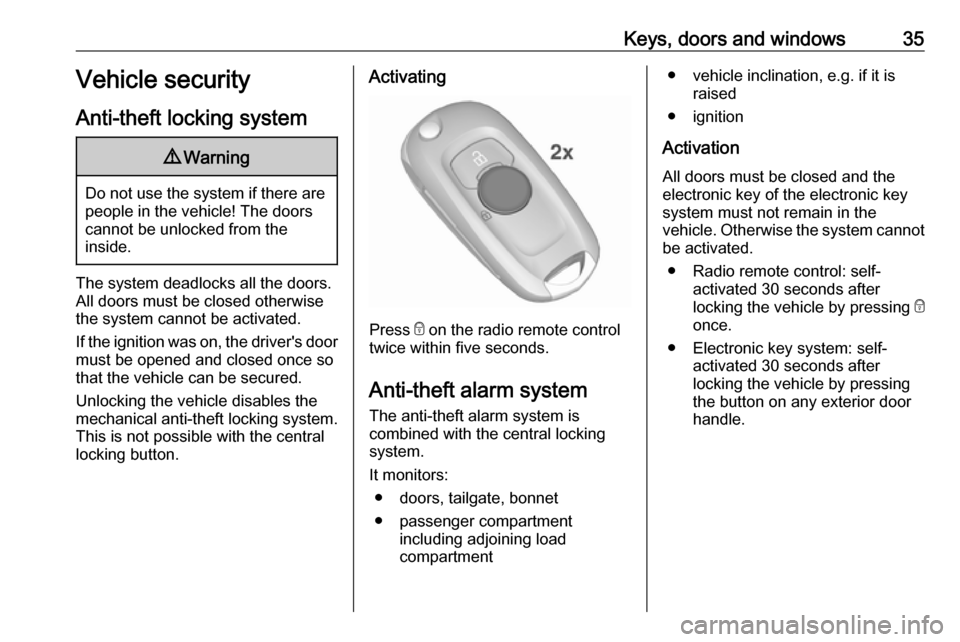 VAUXHALL ASTRA J 2016.75 Owners Guide Keys, doors and windows35Vehicle security
Anti-theft locking system9 Warning
Do not use the system if there are
people in the vehicle! The doorscannot be unlocked from the
inside.
The system deadlocks VAUXHALL ASTRA J 2016.75 Owners Guide Keys, doors and windows35Vehicle security
Anti-theft locking system9 Warning
Do not use the system if there are
people in the vehicle! The doorscannot be unlocked from the
inside.
The system deadlocks