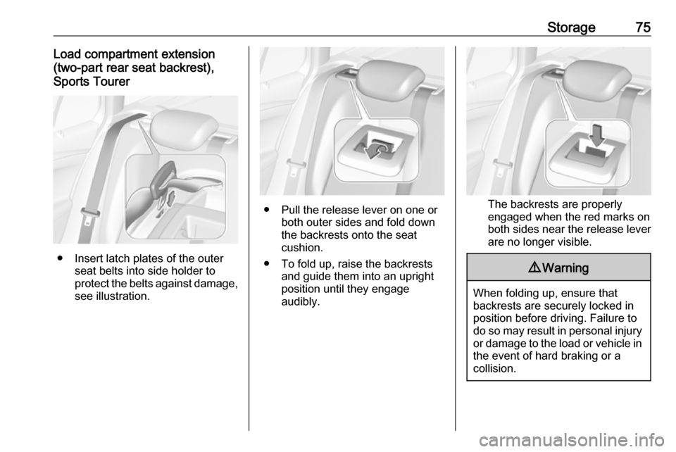 VAUXHALL ASTRA J 2016.75 Manual PDF Storage75Load compartment extension
(two-part rear seat backrest),
Sports Tourer
● Insert latch plates of the outer seat belts into side holder to
protect the belts against damage, see illustration. VAUXHALL ASTRA J 2016.75 Manual PDF Storage75Load compartment extension
(two-part rear seat backrest),
Sports Tourer
● Insert latch plates of the outer seat belts into side holder to
protect the belts against damage, see illustration.
