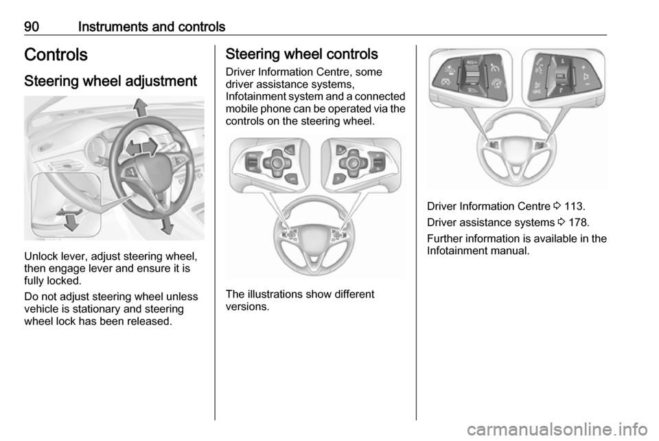VAUXHALL ASTRA J 2016.75 Owners Manual 90Instruments and controlsControlsSteering wheel adjustment
Unlock lever, adjust steering wheel,
then engage lever and ensure it is
fully locked.
Do not adjust steering wheel unless
vehicle is station VAUXHALL ASTRA J 2016.75 Owners Manual 90Instruments and controlsControlsSteering wheel adjustment
Unlock lever, adjust steering wheel,
then engage lever and ensure it is
fully locked.
Do not adjust steering wheel unless
vehicle is station