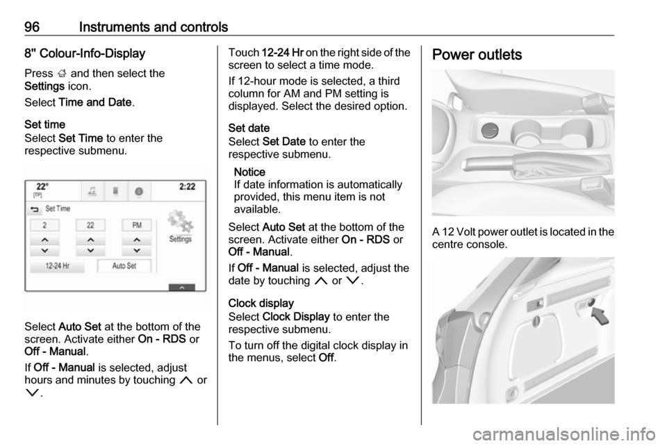 VAUXHALL ASTRA J 2016.75 User Guide 96Instruments and controls8 Colour-Info-Display
Press ; and then select the
Settings icon.
Select Time and Date .
Set time
Select Set Time to enter the
respective submenu.
Select Auto Set at VAUXHALL ASTRA J 2016.75 User Guide 96Instruments and controls8 Colour-Info-Display
Press ; and then select the
Settings icon.
Select Time and Date .
Set time
Select Set Time to enter the
respective submenu.
Select Auto Set at