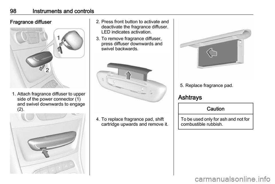 VAUXHALL ASTRA J 2016.75 Owners Manual 98Instruments and controlsFragrance diffuser
1.Attach fragrance diffuser to upper
side of the power connector (1)
and swivel downwards to engage
(2).
2. Press front button to activate and deactivate t VAUXHALL ASTRA J 2016.75 Owners Manual 98Instruments and controlsFragrance diffuser
1.Attach fragrance diffuser to upper
side of the power connector (1)
and swivel downwards to engage
(2).
2. Press front button to activate and deactivate t