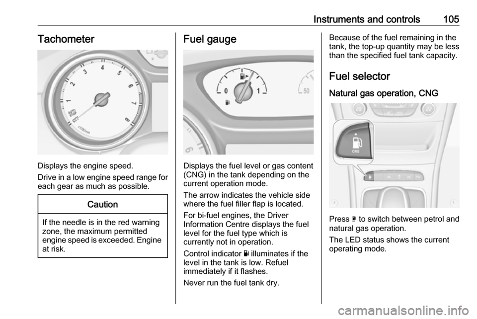 VAUXHALL ASTRA J 2017.5 User Guide Instruments and controls105Tachometer
Displays the engine speed.
Drive in a low engine speed range for each gear as much as possible.
Caution
If the needle is in the red warning
zone, the maximum perm VAUXHALL ASTRA J 2017.5 User Guide Instruments and controls105Tachometer
Displays the engine speed.
Drive in a low engine speed range for each gear as much as possible.
Caution
If the needle is in the red warning
zone, the maximum perm