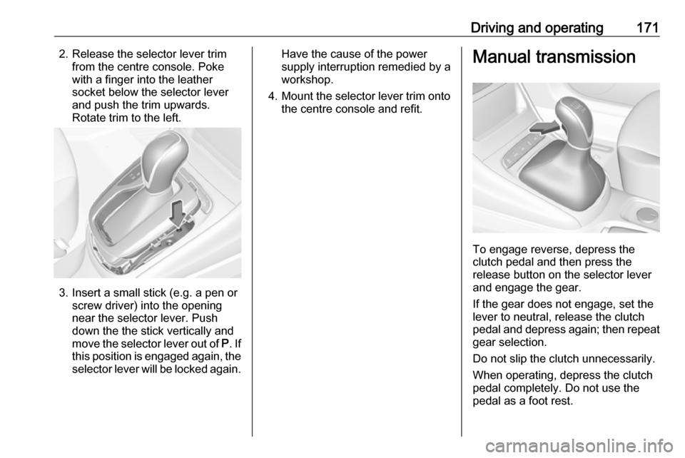 VAUXHALL ASTRA J 2017.5 Owners Manual Driving and operating1712. Release the selector lever trimfrom the centre console. Poke
with a finger into the leather socket below the selector lever
and push the trim upwards.
Rotate trim to the lef VAUXHALL ASTRA J 2017.5 Owners Manual Driving and operating1712. Release the selector lever trimfrom the centre console. Poke
with a finger into the leather socket below the selector lever
and push the trim upwards.
Rotate trim to the lef