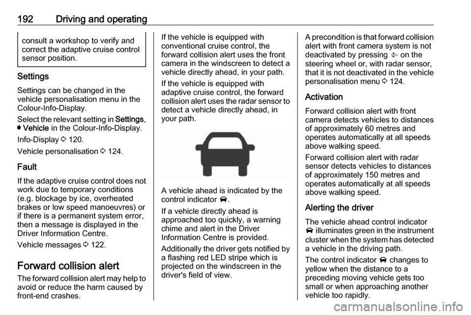 VAUXHALL ASTRA J 2017.5 Owners Manual 192Driving and operatingconsult a workshop to verify and
correct the adaptive cruise control sensor position.
Settings
Settings can be changed in the
vehicle personalisation menu in the
Colour-Info-Di VAUXHALL ASTRA J 2017.5 Owners Manual 192Driving and operatingconsult a workshop to verify and
correct the adaptive cruise control sensor position.
Settings
Settings can be changed in the
vehicle personalisation menu in the
Colour-Info-Di