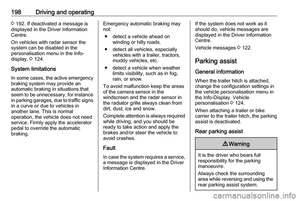 VAUXHALL ASTRA J 2017.5 User Guide 198Driving and operating3 192. If deactivated a message is
displayed in the Driver Information
Centre.
On vehicles with radar sensor the
system can be disabled in the
personalisation menu in the Info- VAUXHALL ASTRA J 2017.5 User Guide 198Driving and operating3 192. If deactivated a message is
displayed in the Driver Information
Centre.
On vehicles with radar sensor the
system can be disabled in the
personalisation menu in the Info-