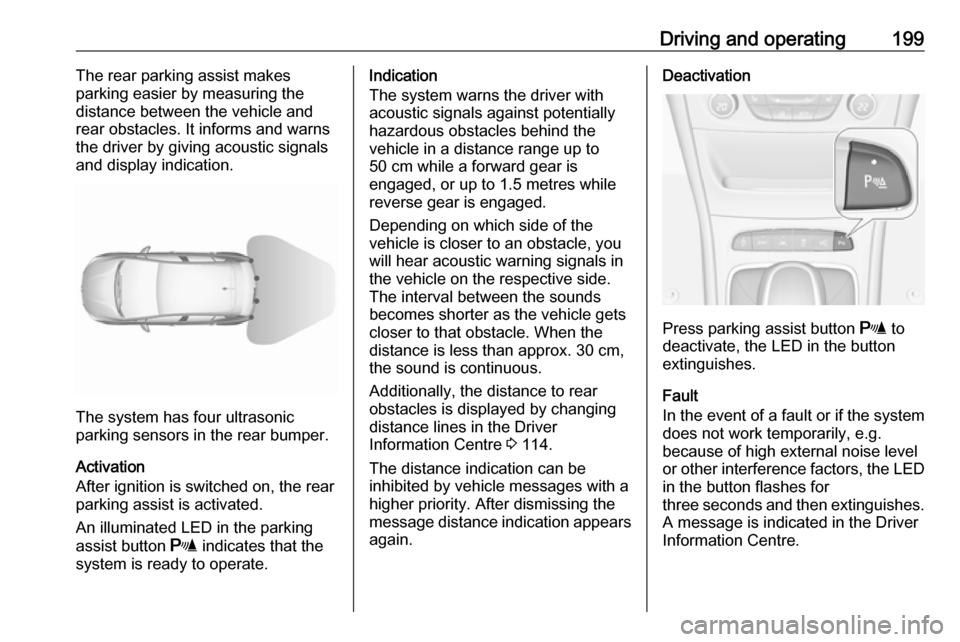 VAUXHALL ASTRA J 2017.5 Repair Manual Driving and operating199The rear parking assist makes
parking easier by measuring the
distance between the vehicle and
rear obstacles. It informs and warns
the driver by giving acoustic signals
and di VAUXHALL ASTRA J 2017.5 Repair Manual Driving and operating199The rear parking assist makes
parking easier by measuring the
distance between the vehicle and
rear obstacles. It informs and warns
the driver by giving acoustic signals
and di