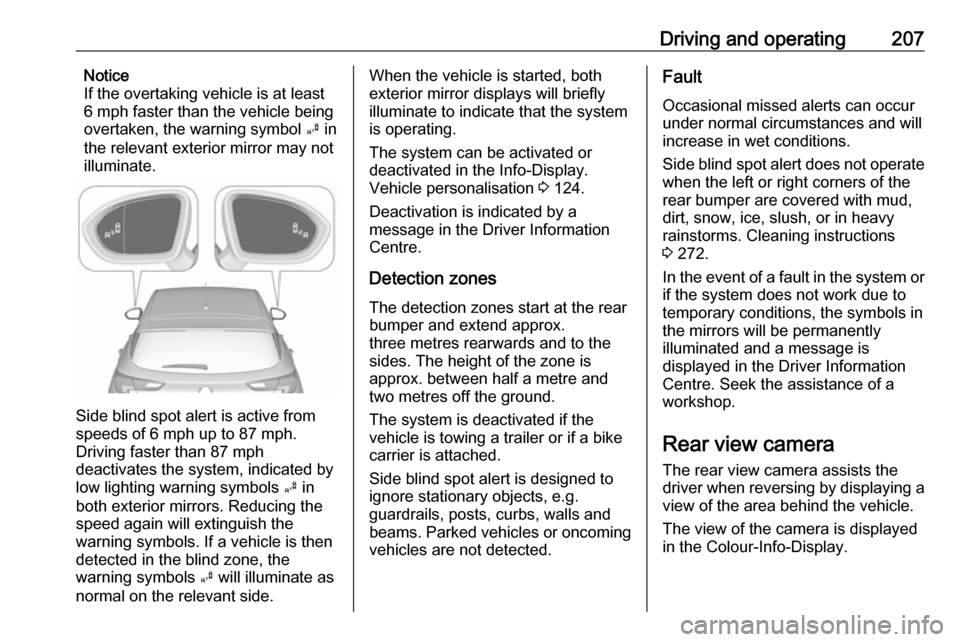 VAUXHALL ASTRA J 2017.5 Manual PDF Driving and operating207Notice
If the overtaking vehicle is at least
6 mph faster than the vehicle being
overtaken, the warning symbol B in
the relevant exterior mirror may not
illuminate.
Side blind VAUXHALL ASTRA J 2017.5 Manual PDF Driving and operating207Notice
If the overtaking vehicle is at least
6 mph faster than the vehicle being
overtaken, the warning symbol B in
the relevant exterior mirror may not
illuminate.
Side blind