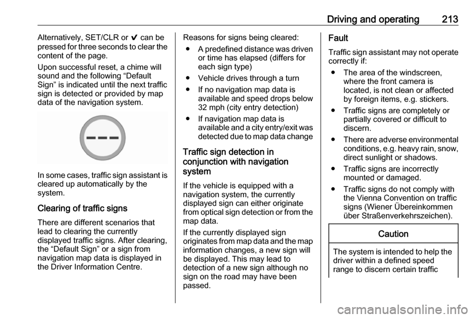 VAUXHALL ASTRA J 2017.5  Owners Manual Driving and operating213Alternatively, SET/CLR or 9 can be
pressed for three seconds to clear the
content of the page.
Upon successful reset, a chime will
sound and the following “Default
Sign” is