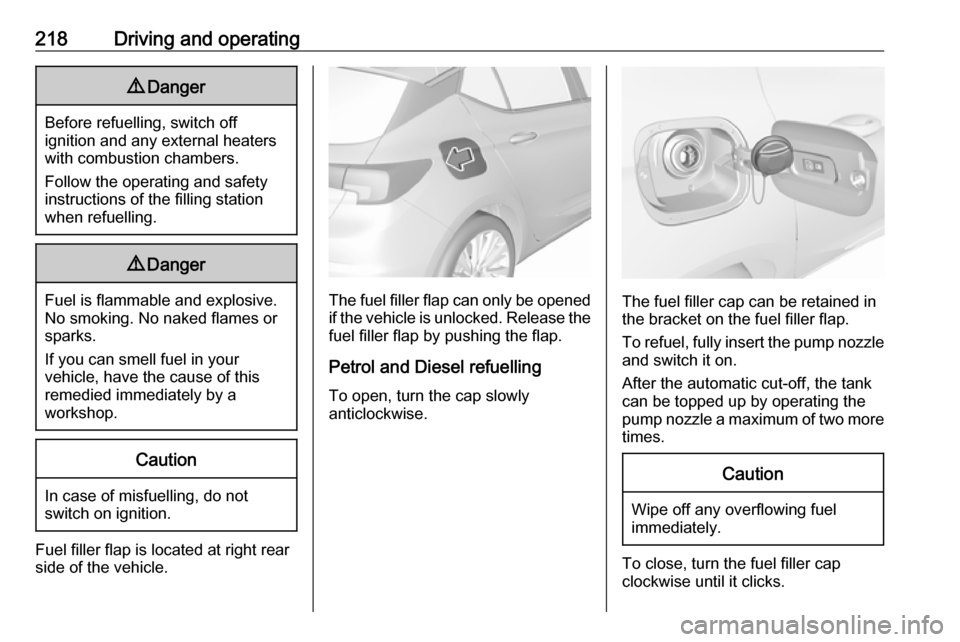 VAUXHALL ASTRA J 2017.5 Owners Manual 218Driving and operating9Danger
Before refuelling, switch off
ignition and any external heaters
with combustion chambers.
Follow the operating and safety
instructions of the filling station
when refue VAUXHALL ASTRA J 2017.5 Owners Manual 218Driving and operating9Danger
Before refuelling, switch off
ignition and any external heaters
with combustion chambers.
Follow the operating and safety
instructions of the filling station
when refue