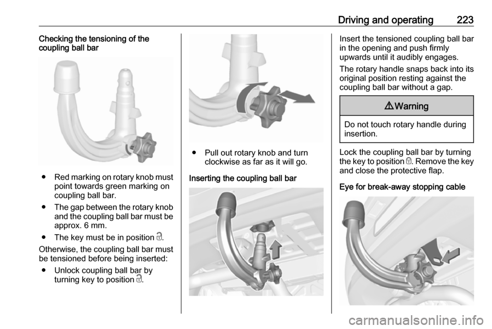 VAUXHALL ASTRA J 2017.5 Owners Manual Driving and operating223Checking the tensioning of the
coupling ball bar
● Red marking on rotary knob must
point towards green marking on
coupling ball bar.
● The gap between the rotary knob
and t VAUXHALL ASTRA J 2017.5 Owners Manual Driving and operating223Checking the tensioning of the
coupling ball bar
● Red marking on rotary knob must
point towards green marking on
coupling ball bar.
● The gap between the rotary knob
and t